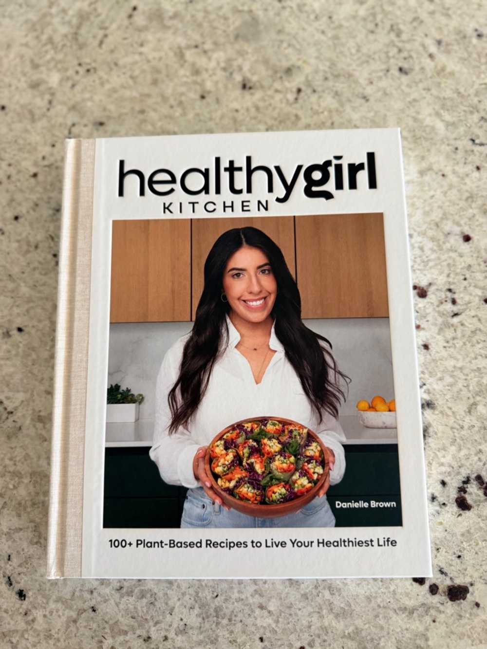 HealthyGirl Kitchen: 100+ Plant-Based Recipes to Live Your Healthiest Life
